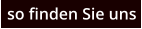 so finden Sie uns